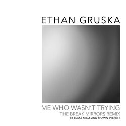 Cover of Me Who Wasn't Trying (Break Mirrors Remix by Blake Mills & Shawn Everett)