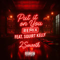 Put It On You (feat. Squirt Kelly) [Remix]
