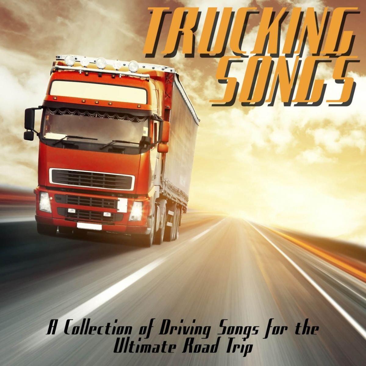 Album cover of Trucking Songs (A Collection of Driving Songs for the Ultimate Road Trip)