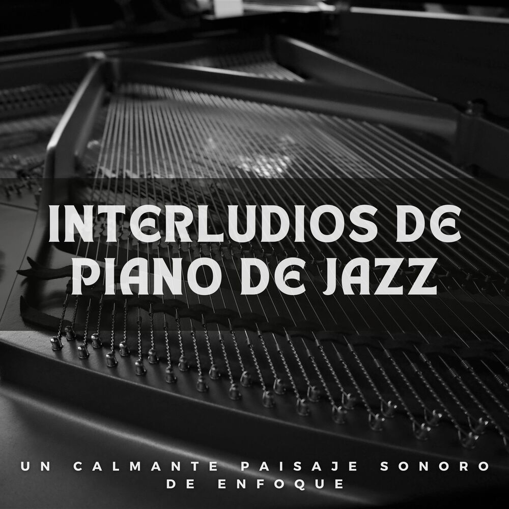 Picture of Interludios De Piano De Jazz: Un Calmante Paisaje Sonoro De Enfoque
