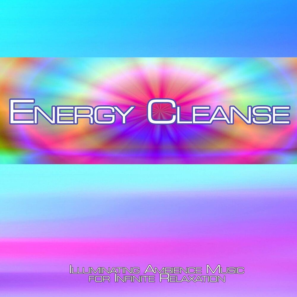 Picture of Energy Cleanse: Illuminating Ambience Music for Infinite Relaxation