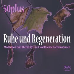 Cover of Ruhe und Regeneration (50plus): Meditation zum Thema Alter mit wohltuenden Affirmationen