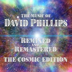 Cover of The Music of David Phillips - Remixed and Remastered - The Cosmic Edition