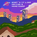 What's It Like Having A Hometown? (Poem Version)