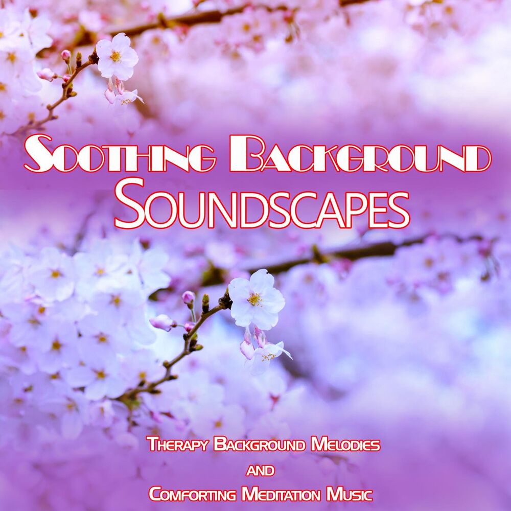 Picture of Soothing Background Soundscapes: Therapy Background Melodies and Comforting Meditation Music
