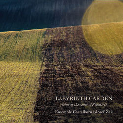 Labyrinth Garden: Violin at the Court of Kroměř&iacute;ž