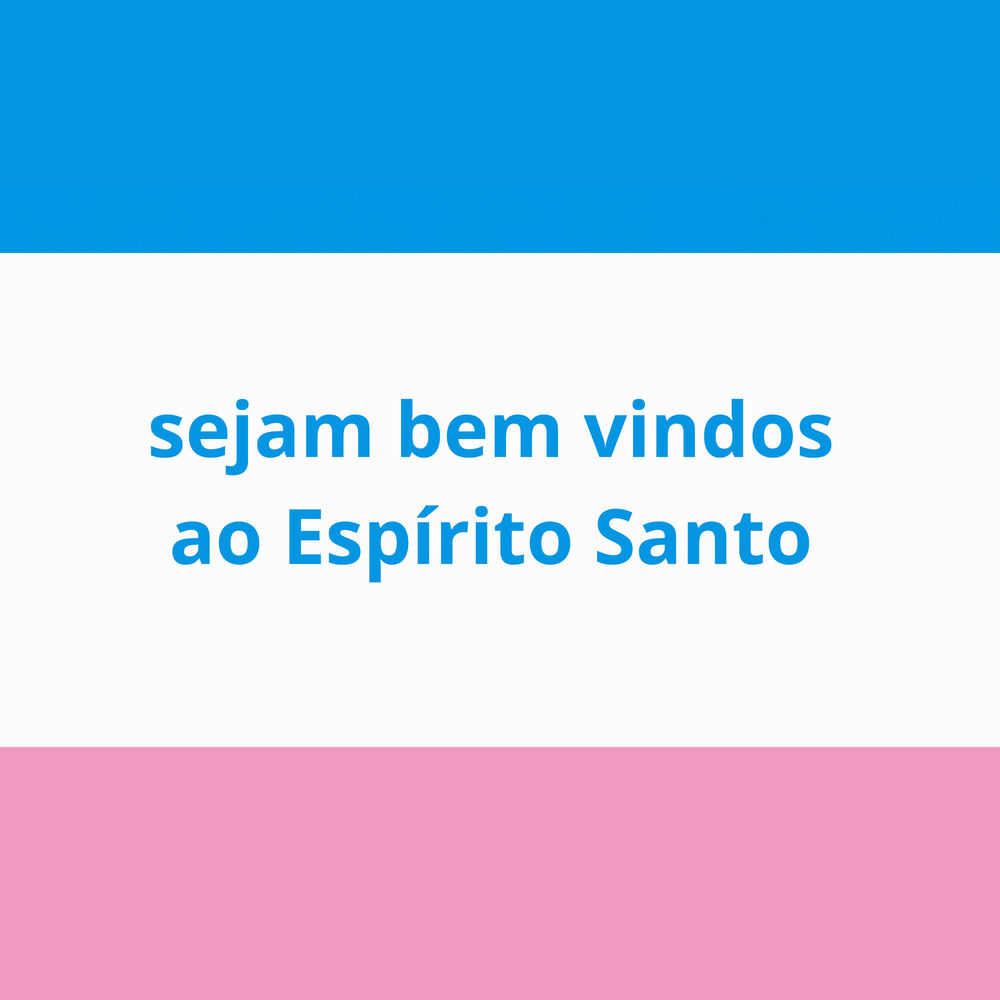 SEJAM BEM-VIDOS AO ESPIRITO SANTO