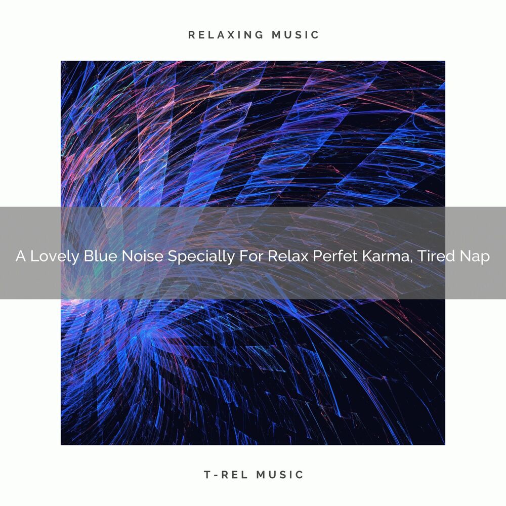 Picture of A Lovely Blue Noise Specially For Relax Perfet Karma, Tired Nap