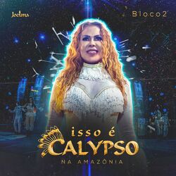 Cover of Isso É Calypso na Amazônia - Bloco 2 (Ao Vivo)
