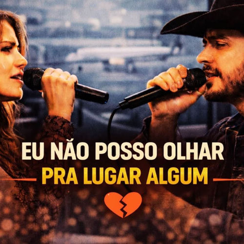 EU NÃO POSSO OLHAR PRA LUGAR ALGUM
