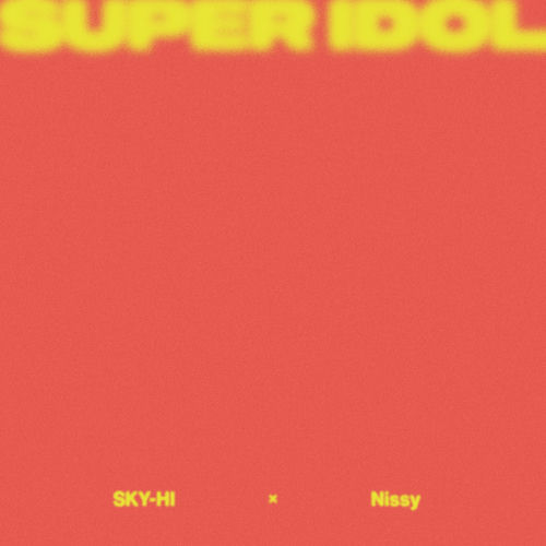 SKY-HI - SUPER IDOL feat. Nissy | Deezer