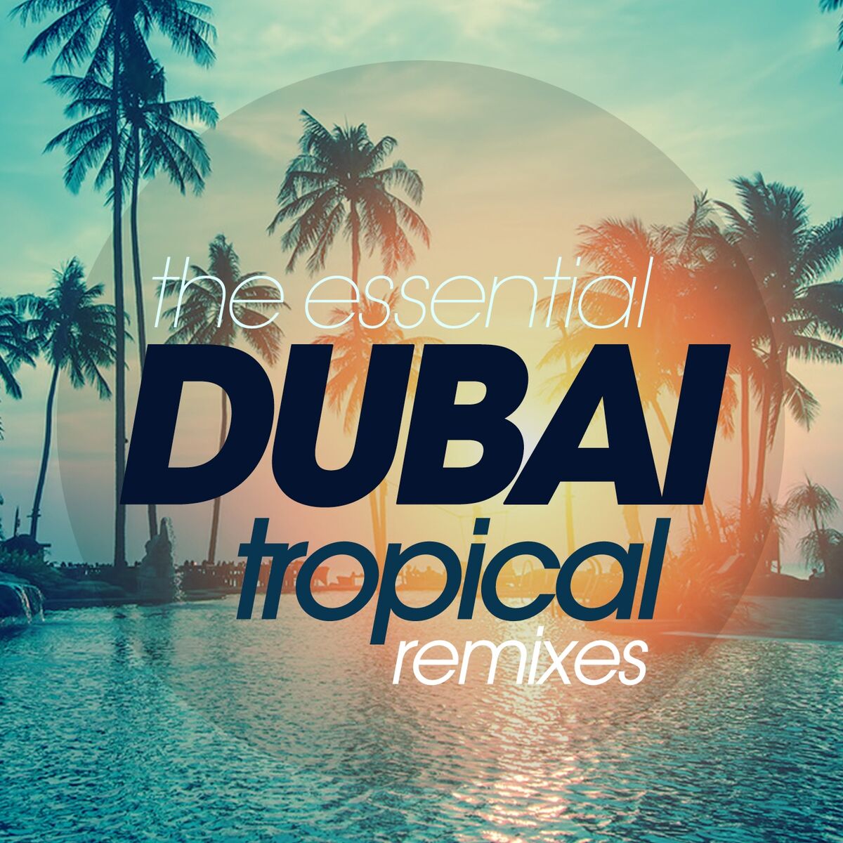 Album cover of The Essential Dubai Tropical Remixes