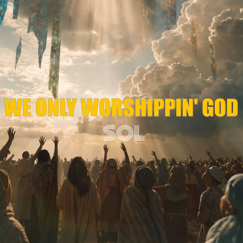 We Only Worshippin' God