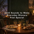 Chill Sounds to Make Everyday Dinners Feel Special