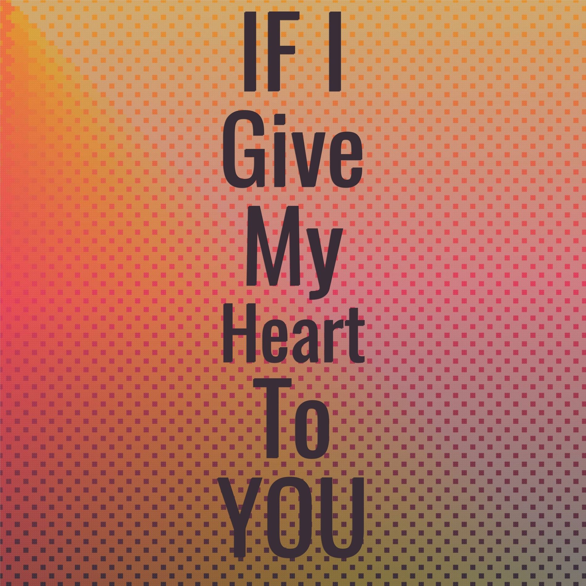 Album cover of If I Give My Heart To You