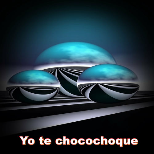Yo te chocochoque