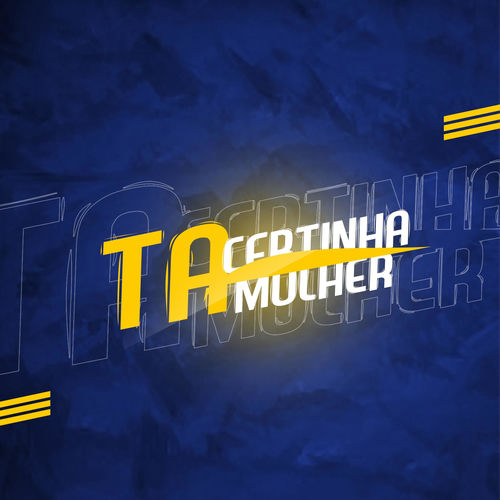 Ta certinha mulher