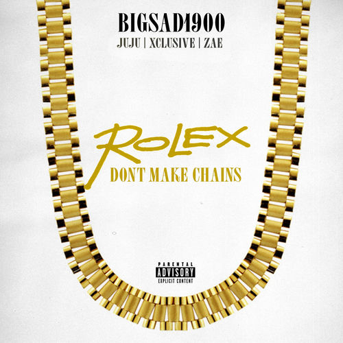 ROLEX DON'T MAKE CHAINS (feat. Big Sad 1900)