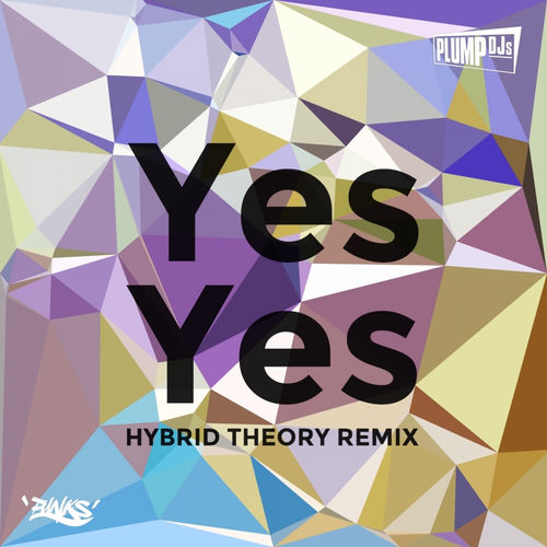 Yes Yes - Hybrid Theory Remix by Plump DJs - 128 BPM