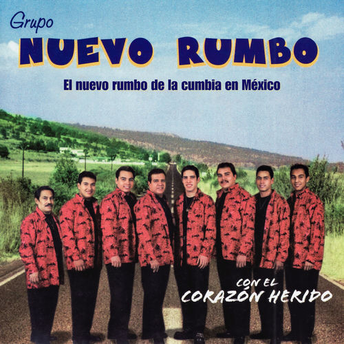 Neuvo Rumbo Con el Corazón Herido - EL NUEVO RUMBO DE LA CUMBIA EN MÉXICO | Deezer