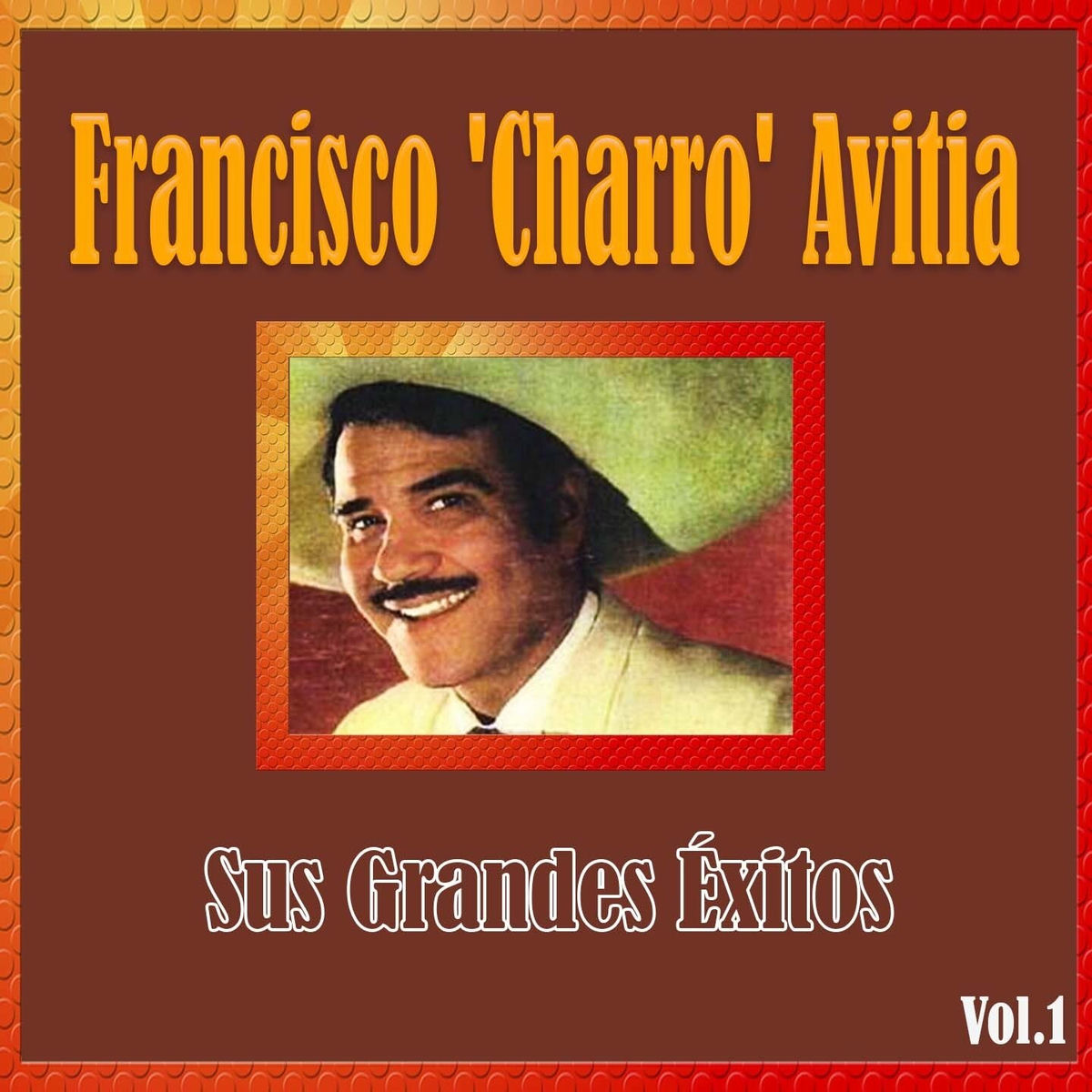 Album cover of Francisco 'Charro' Avitia - Sus Grandes Éxitos, Vol. 1