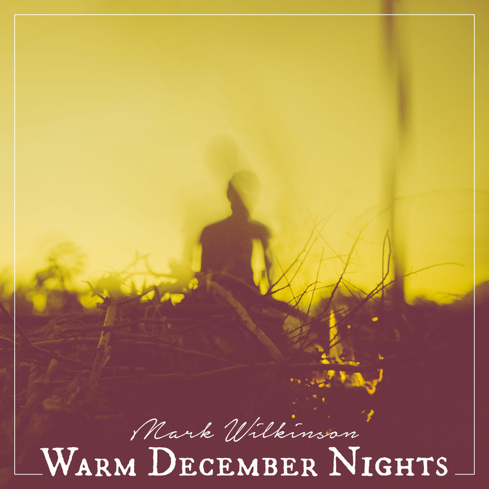 Album artwork for Warm December Nights by Mark Wilkinson