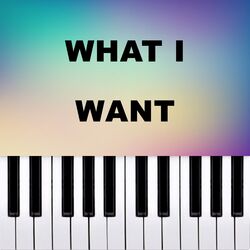 What I want (Piano Version)