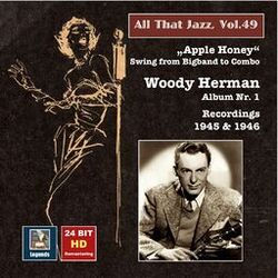 Cover of All That Jazz, Vol. 49: Woody Herman, Album No. 1 "Apple Honey" – Swing from Big Band to Combo (Remastered 2015)
