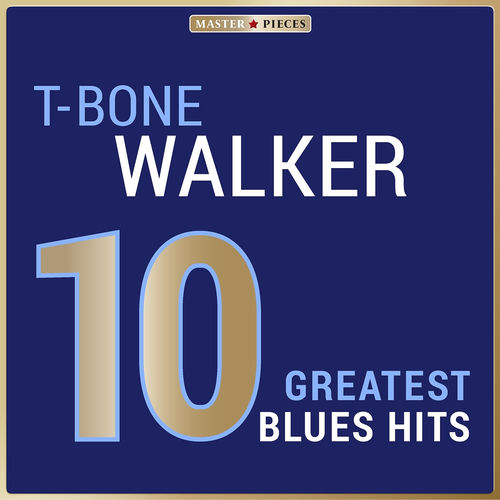 Masterpieces Presents T-Bone Walker: 10 Greatest Blues Hits
