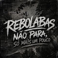 Reboladas N&atilde;o Para, S&oacute; Mais um Pouco
