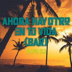 Cover of Ahora Hay Otro en Tu Vida (Bar)
