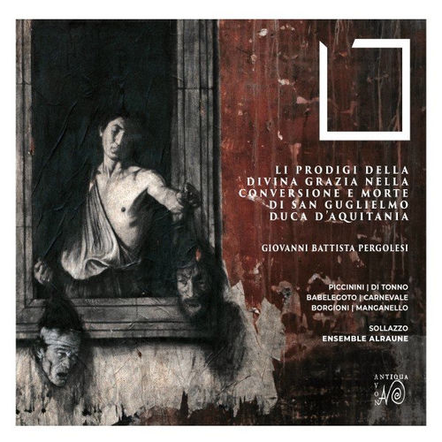 Li prodigi della Divina Grazia nella conversione e morte di San Guglielmo, Duca D'Aquitania (Dramma sacro di Giovanni Battista Pergolesi)