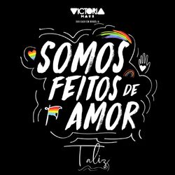 Somos Feitos de Amor