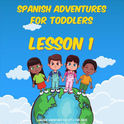 Spanish Adventures for Toddlers, Lesson 1: Learn Spanish Words, Nursery Rhymes and Spanish Phrases for Kids (Spanish Baby Learning