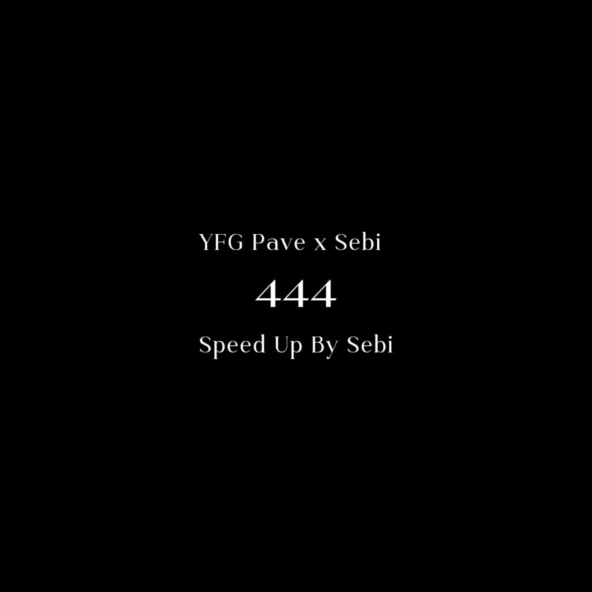 Album cover of 444 (Speed Up by Sebi) (feat. YFG Pave)