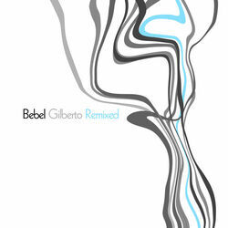 Cover of Bebel Gilberto Remixed