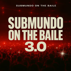 SUBMUNDO ON THE BAILE 3.0
