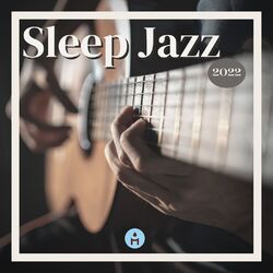 Cover of Sleep Jazz 2022 – Slow and Soft Guitar Jazz Songs to Play When You Go to Sleep at Night