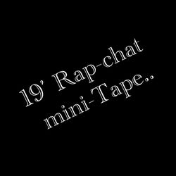 19' Rap-chat mini-Tape