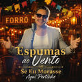 Espumas ao Vento / Se Eu Morasse Aqui Pertinho