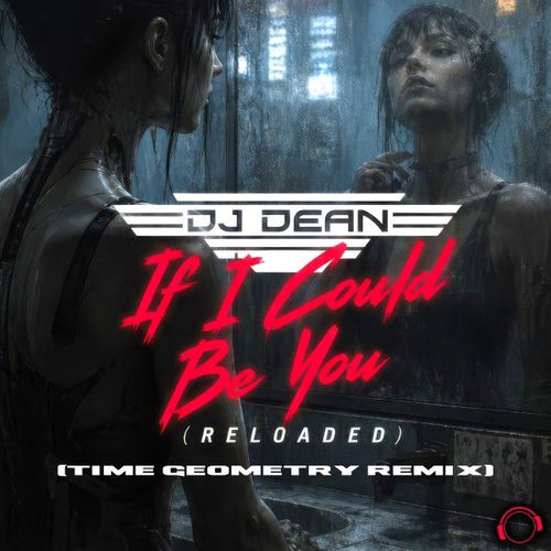 If I Could Be You (Reloaded) [Time Geometry Remix]