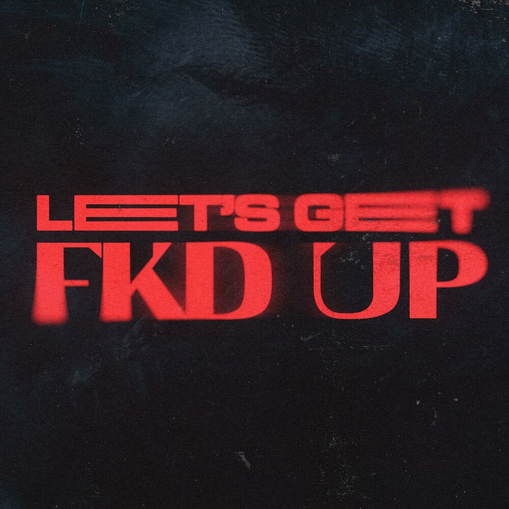 Picture of LET'S GET FKD UP (feat. Tribbs)