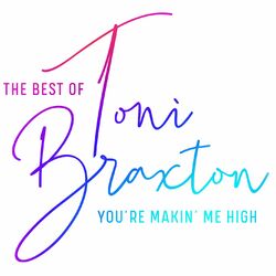 Cover of You're Makin' Me High: The Best of Toni Braxton