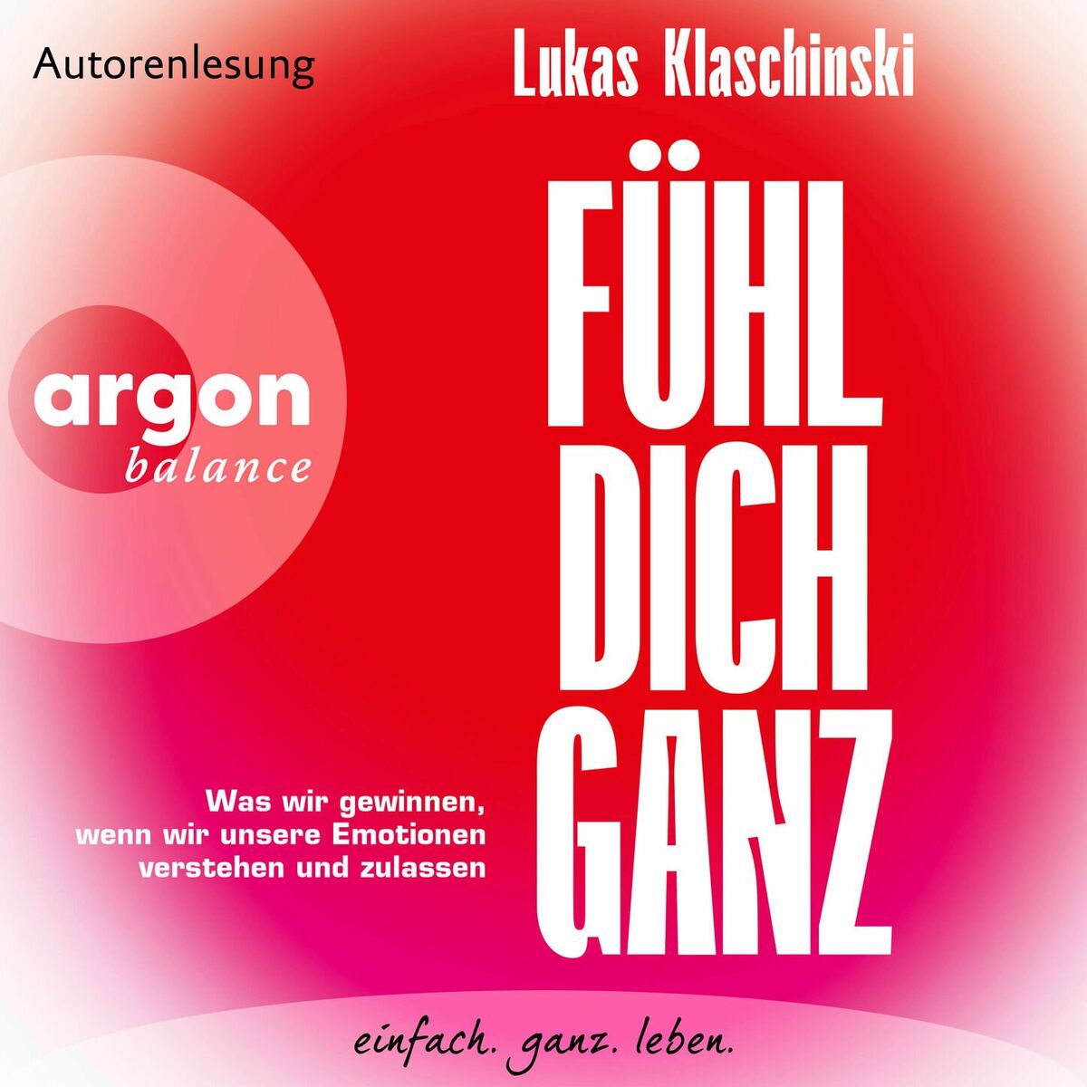 Album cover of Fühl dich ganz - Was wir gewinnen, wenn wir unsere Emotionen verstehen und zulassen (Ungekürzte Lesung)