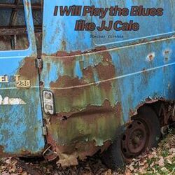 I Will Play the Blues Like JJ Cale