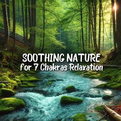 Cover of Soothing Nature for 7 Chakras Relaxation