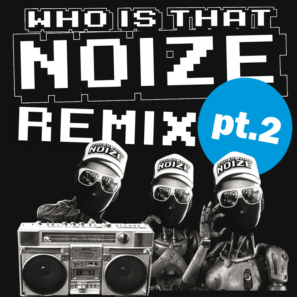 Picture of Who Is That Noize Remix, Pt. 2