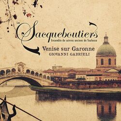 Cover of Venise sur Garonne: Canzonas & Sonatas by Giovanni Gabrieli