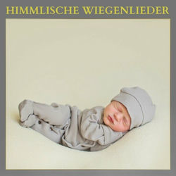 Himmlische Wiegenlieder: Babyschlaflieder