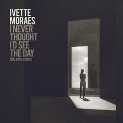 Cover of I Never Thought I'd See the Day (Dalbani Remix)